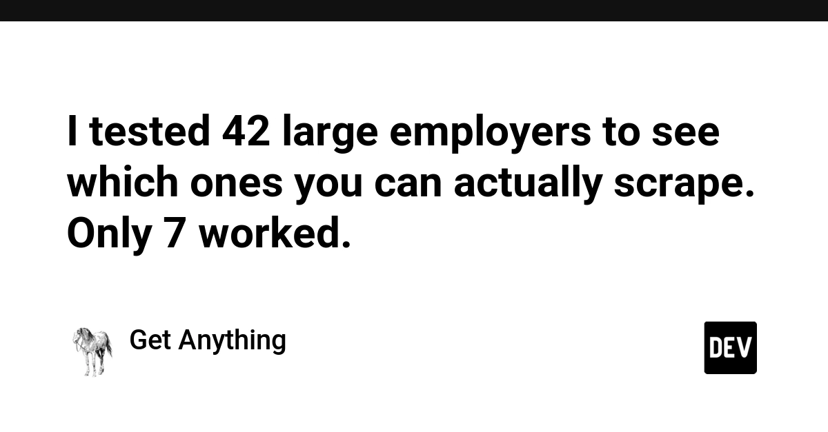 I tested 42 large employers to see which ones you can actually scrape. Only 7 worked.