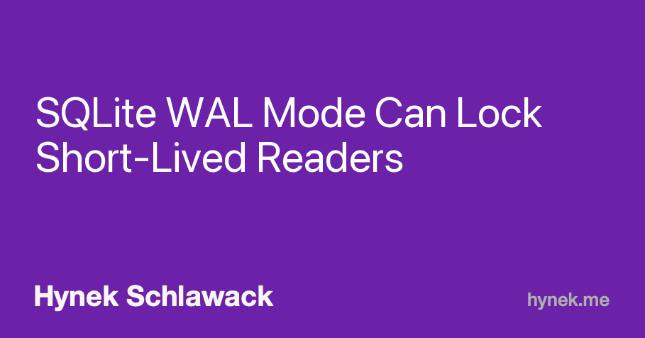 SQLite WAL Mode Can Lock Short-Lived Readers