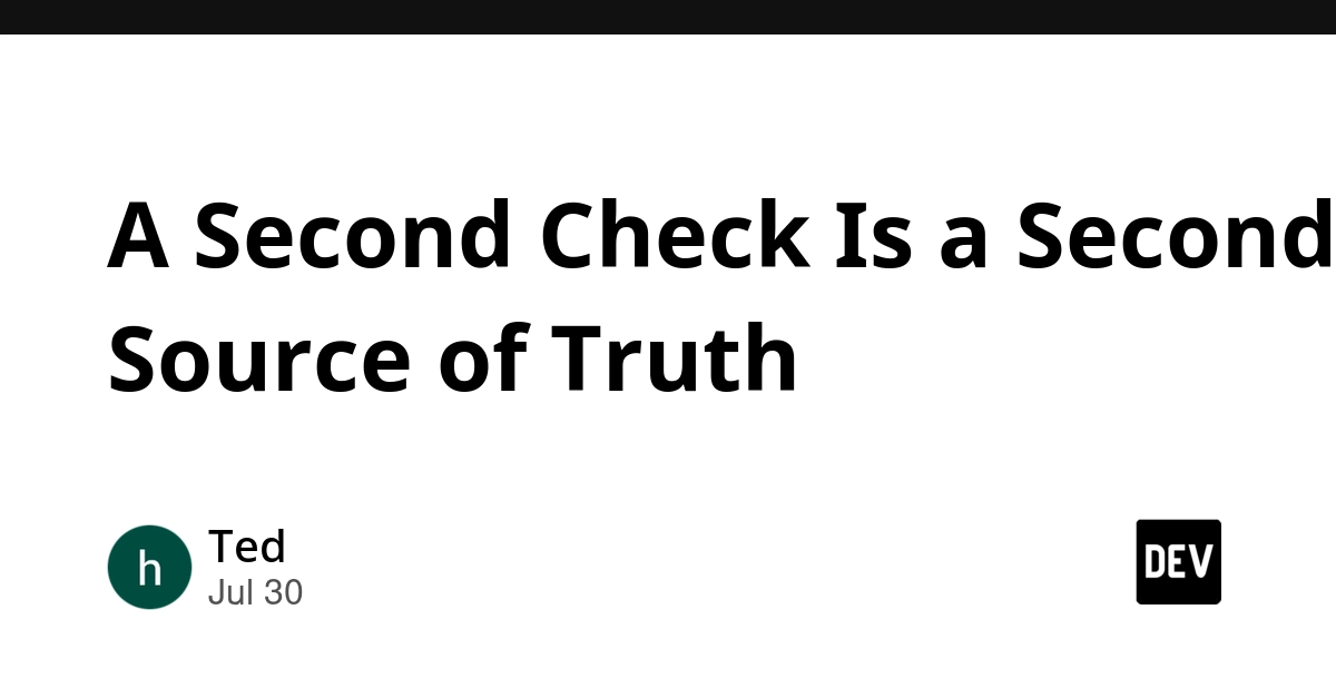 A Second Check Is a Second Source of Truth