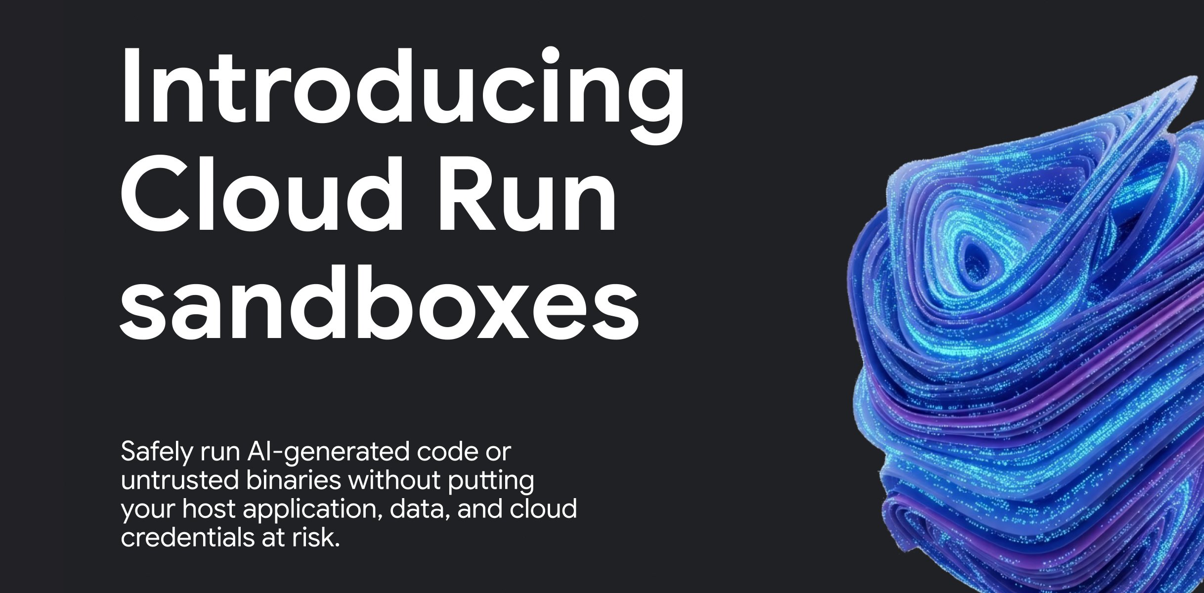 Safely run AI-generated code in Cloud Run sandboxes
