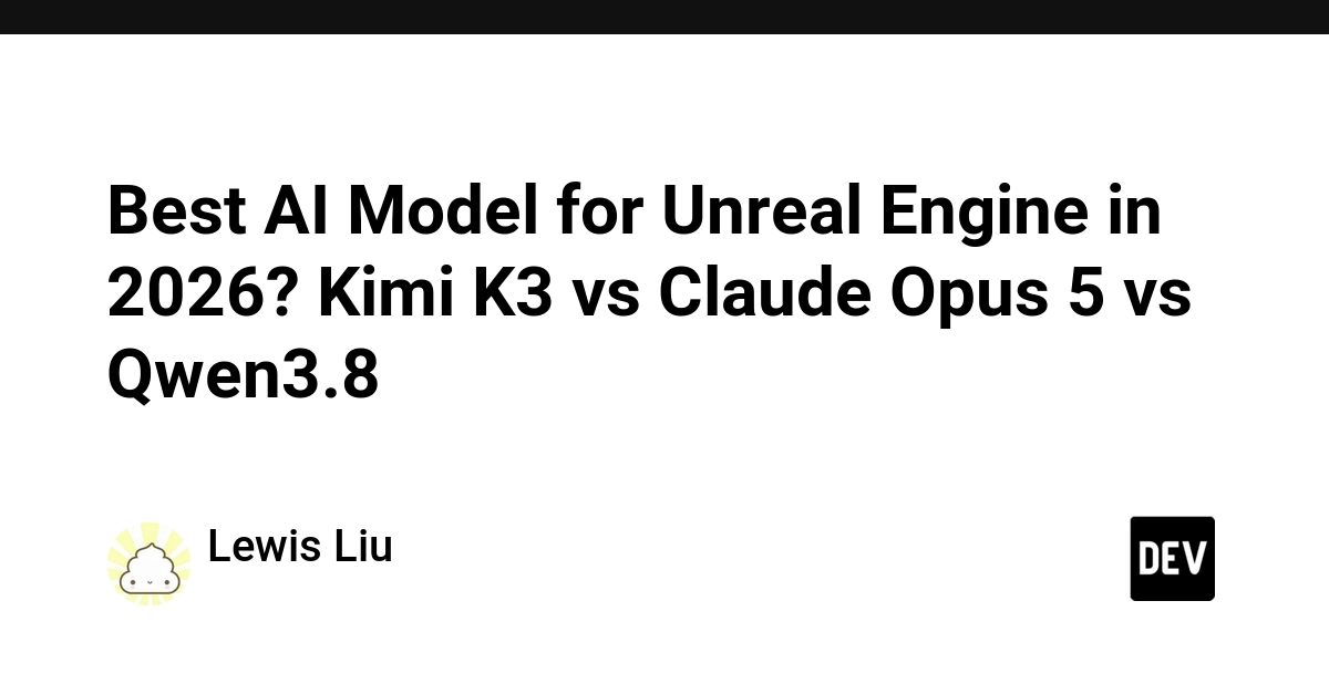 Best AI Model for Unreal Engine in 2026? Kimi K3 vs Claude Opus 5 vs Qwen3.8