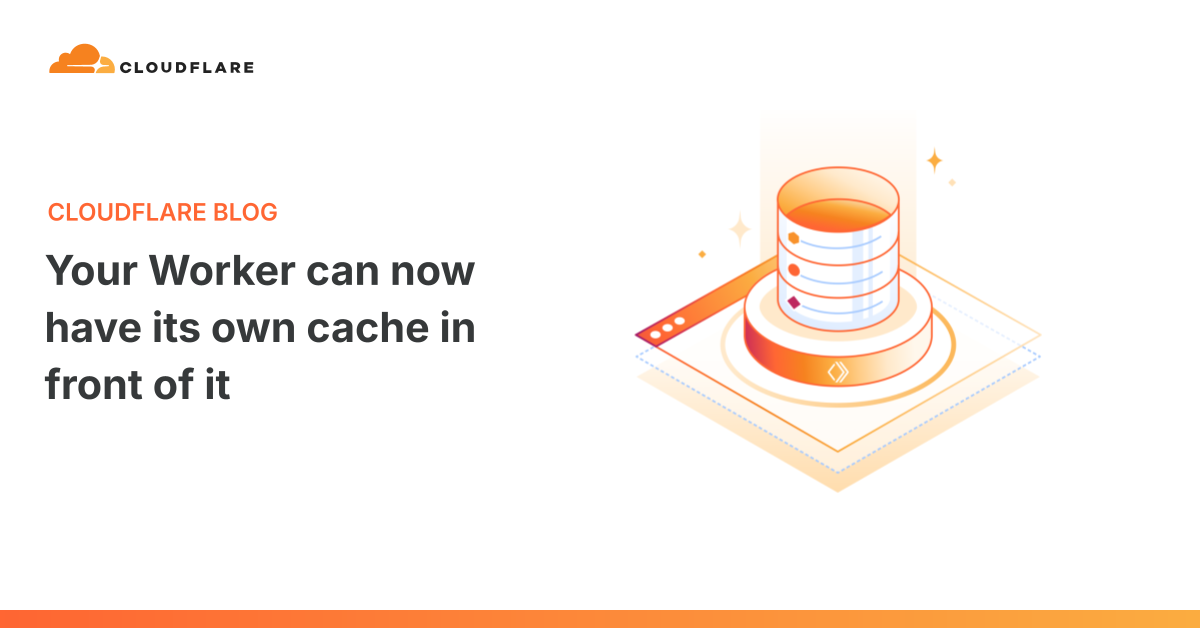 Your Worker can now have its own cache in front of it