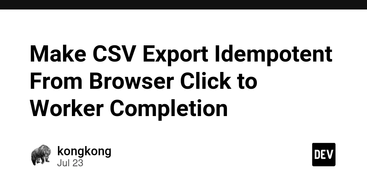 Make CSV Export Idempotent From Browser Click to Worker Completion