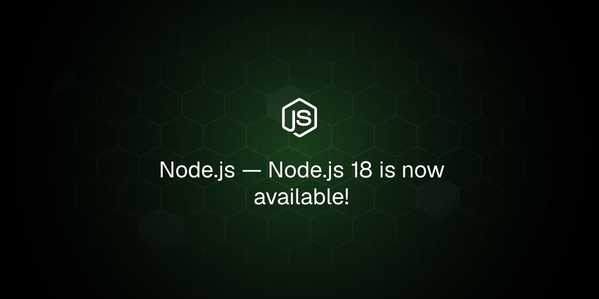 Node.js 18 is now available!