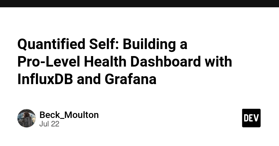 Quantified Self: Building a Pro-Level Health Dashboard with InfluxDB and Grafana