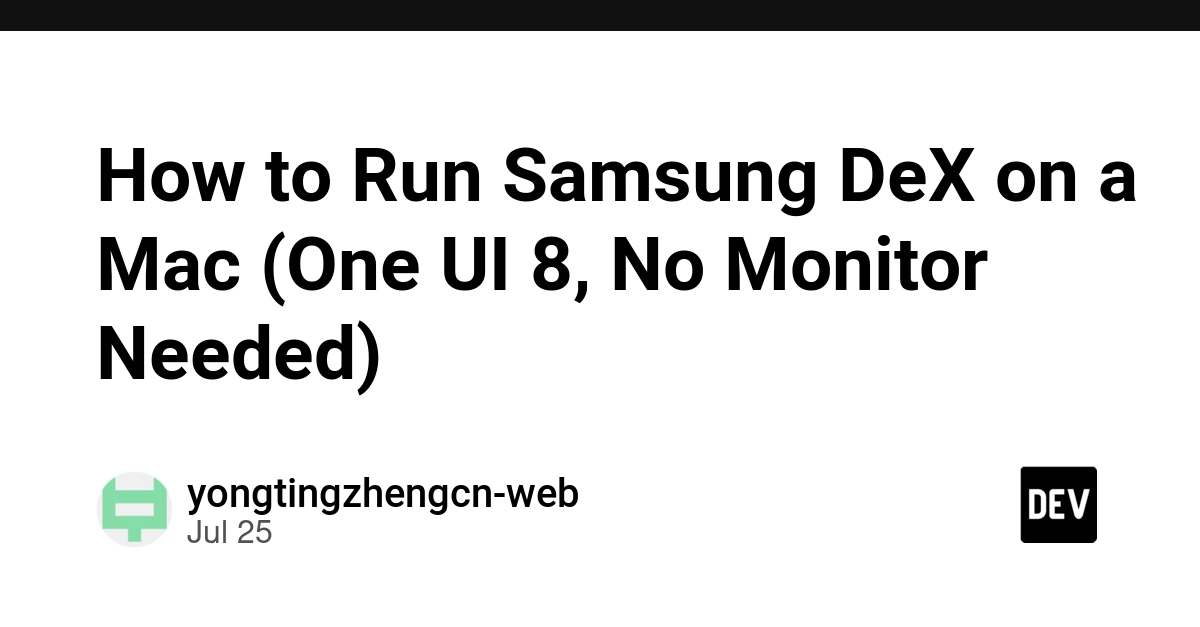 How to Run Samsung DeX on a Mac (One UI 8, No Monitor Needed)