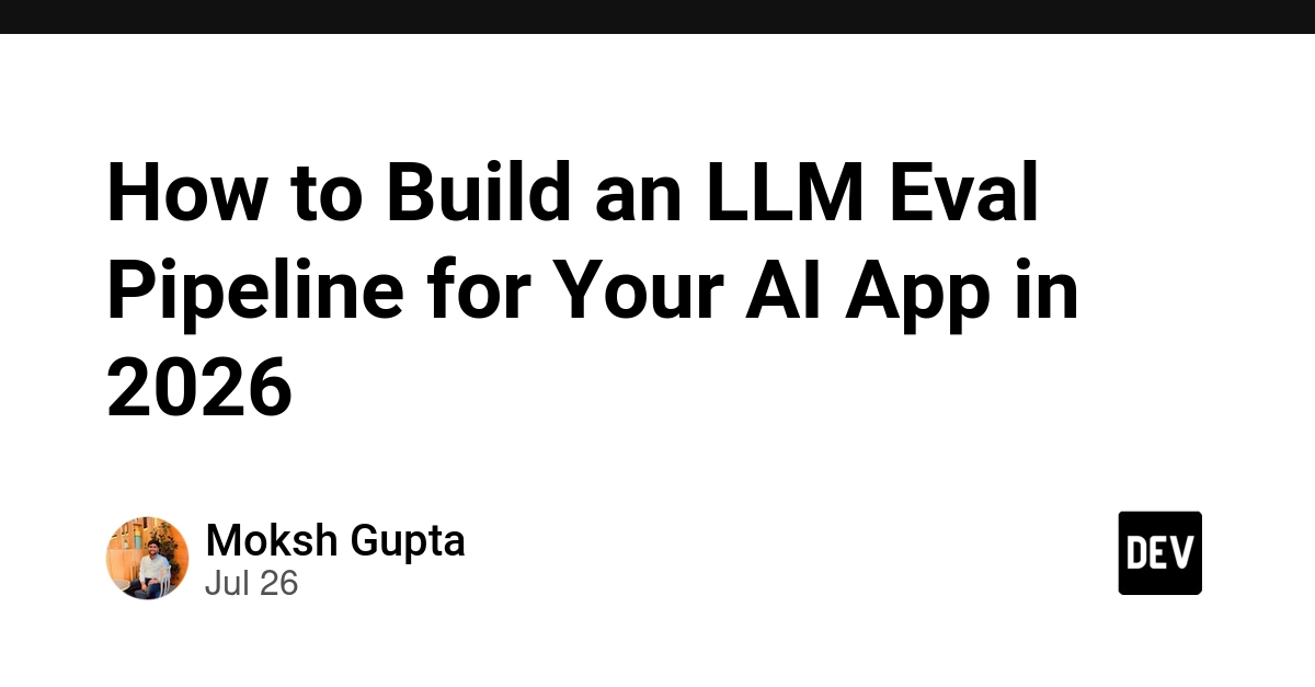 How to Build an LLM Eval Pipeline for Your AI App in 2026