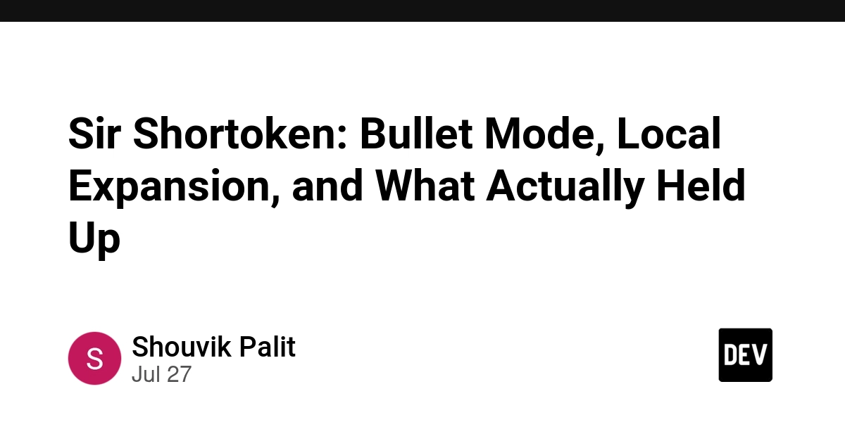 Sir Shortoken: Bullet Mode, Local Expansion, and What Actually Held Up