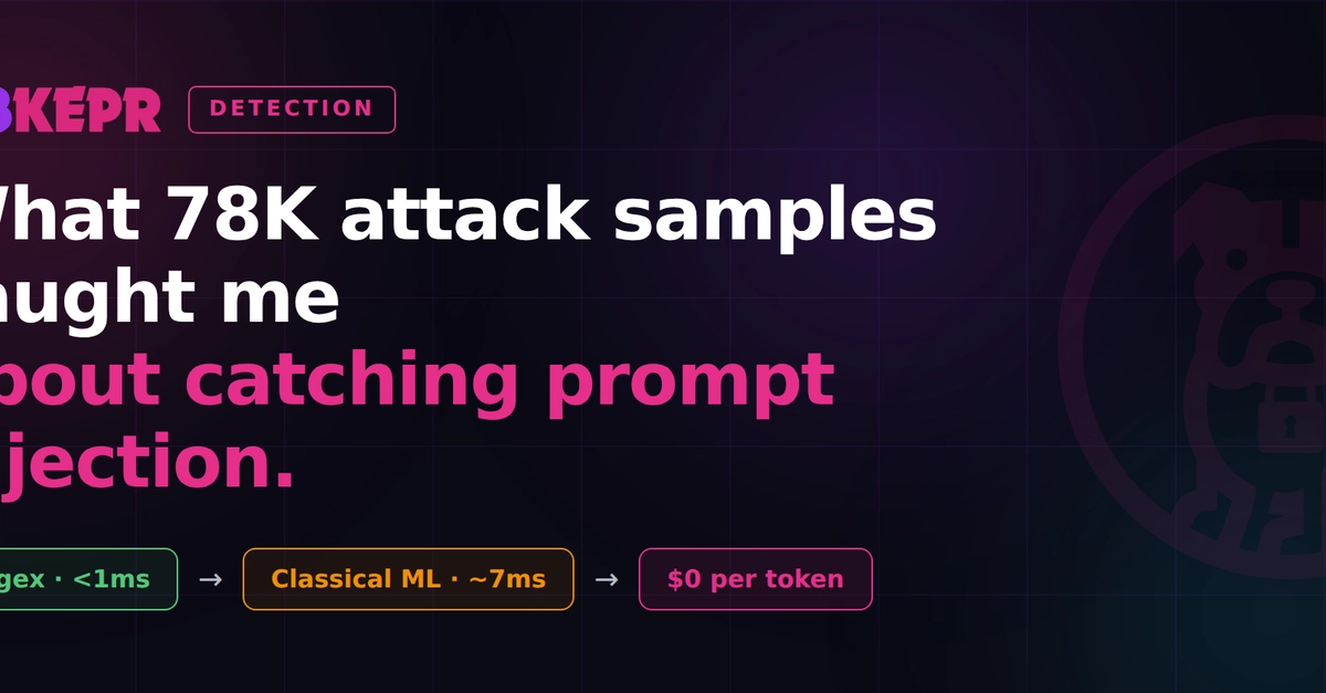 What 78K attack samples taught me about catching prompt injection
