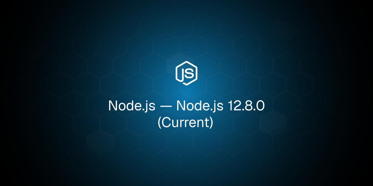 Node.js 12.8.0 (Current)