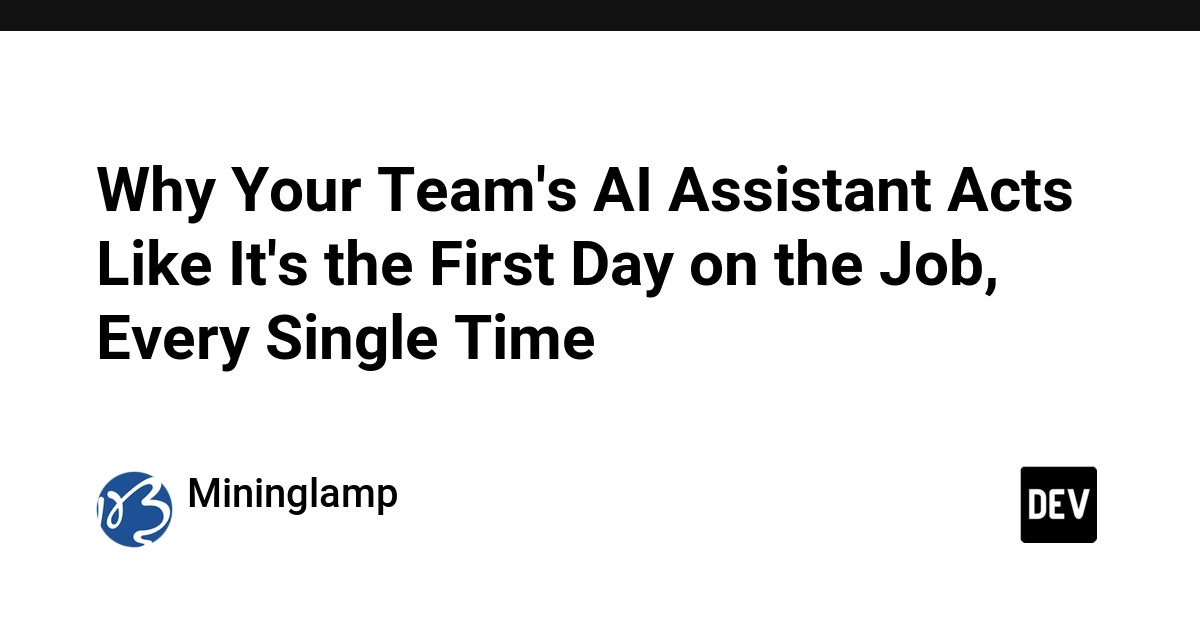 Why Your Team's AI Assistant Acts Like It's the First Day on the Job, Every Single Time