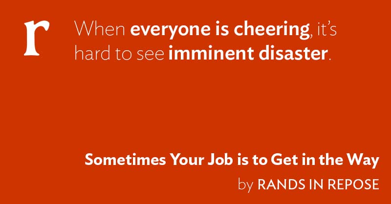Sometimes Your Job is to Get in the Way