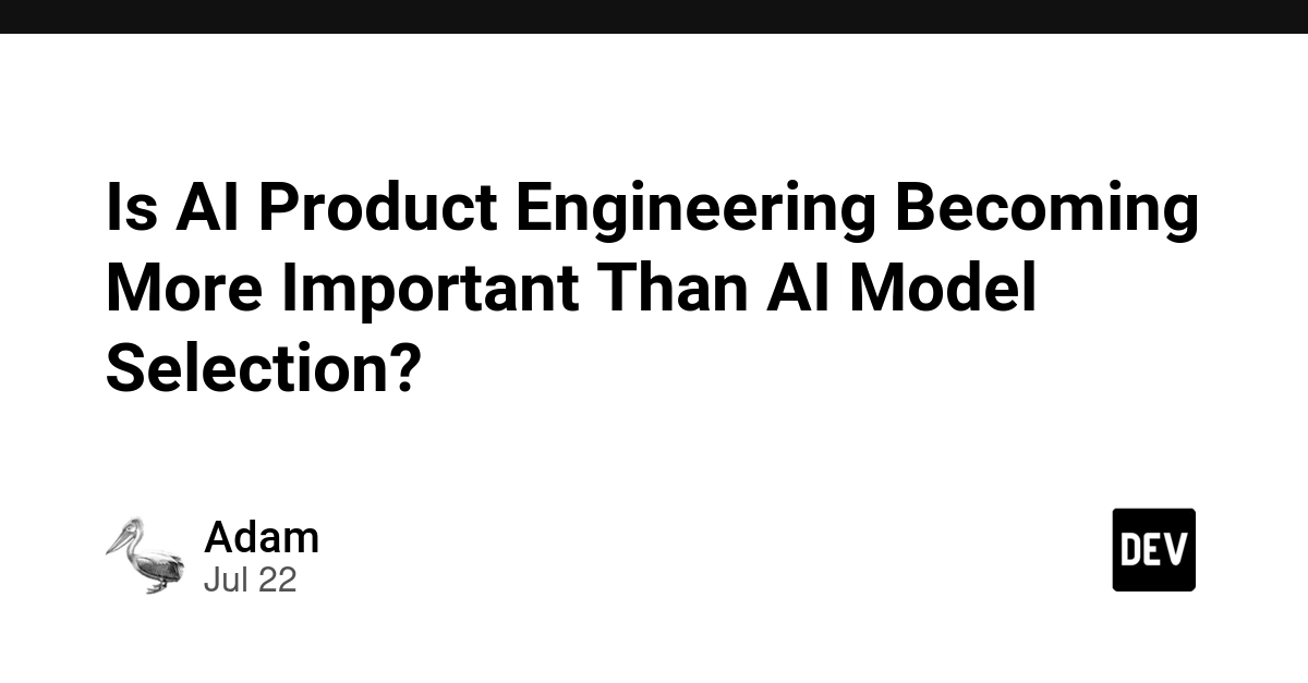 Is AI Product Engineering Becoming More Important Than AI Model Selection?