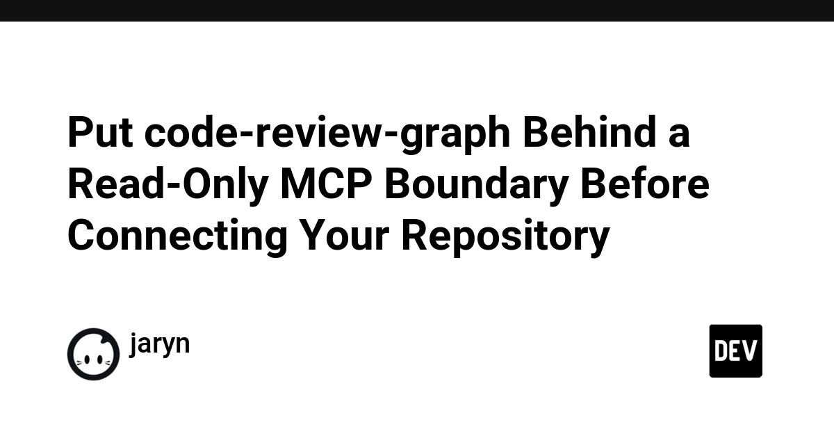 Put code-review-graph Behind a Read-Only MCP Boundary Before Connecting Your Repository