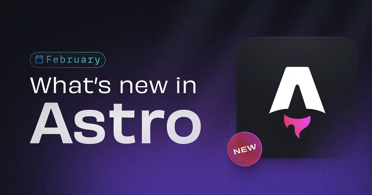 What's new in Astro - February 2026