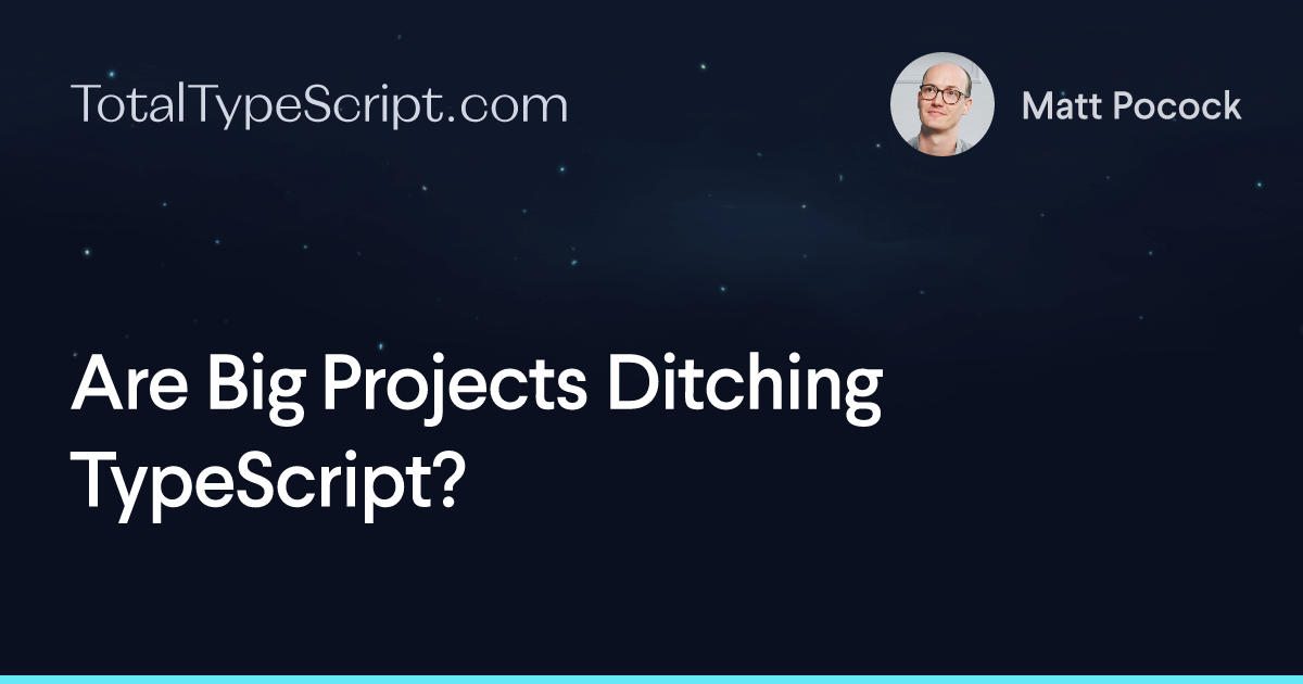 Are Big Projects Ditching TypeScript? (article)