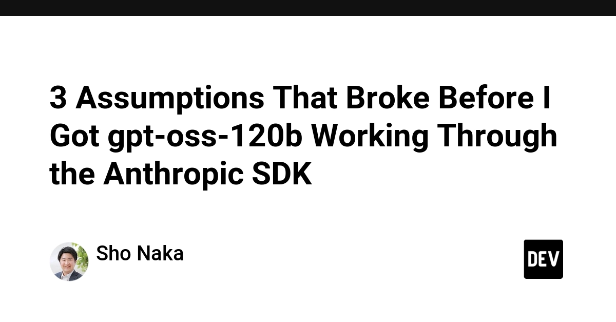 3 Assumptions That Broke Before I Got gpt-oss-120b Working Through the Anthropic SDK