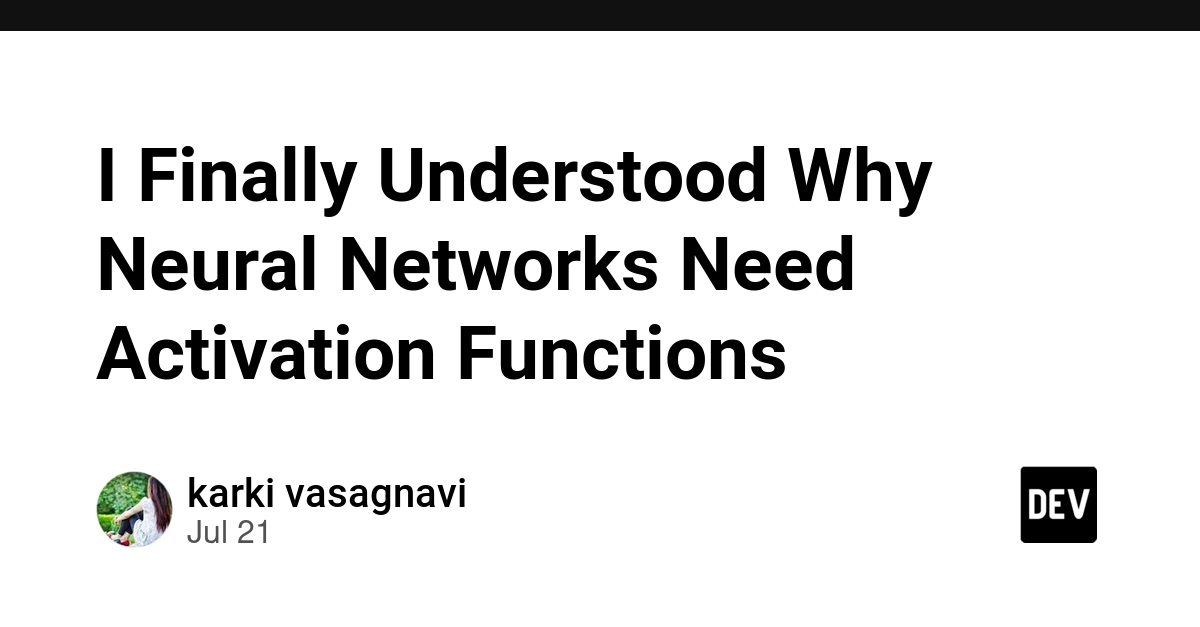 I Finally Understood Why Neural Networks Need Activation Functions