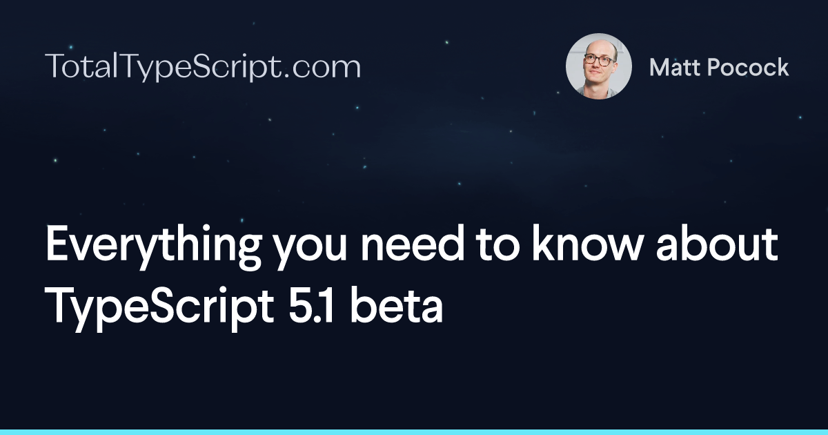 Everything you need to know about TypeScript 5.1 beta (article)