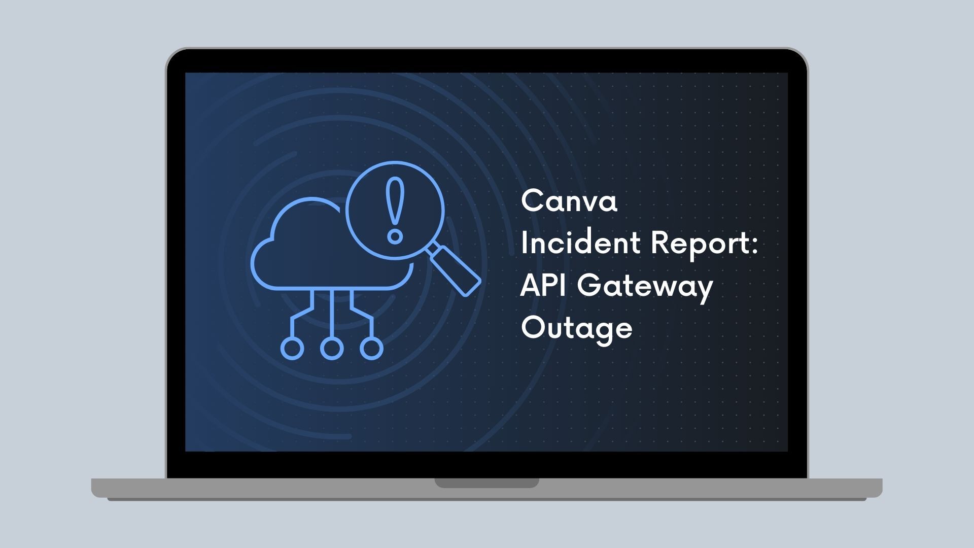 Canva incident report: API Gateway outage