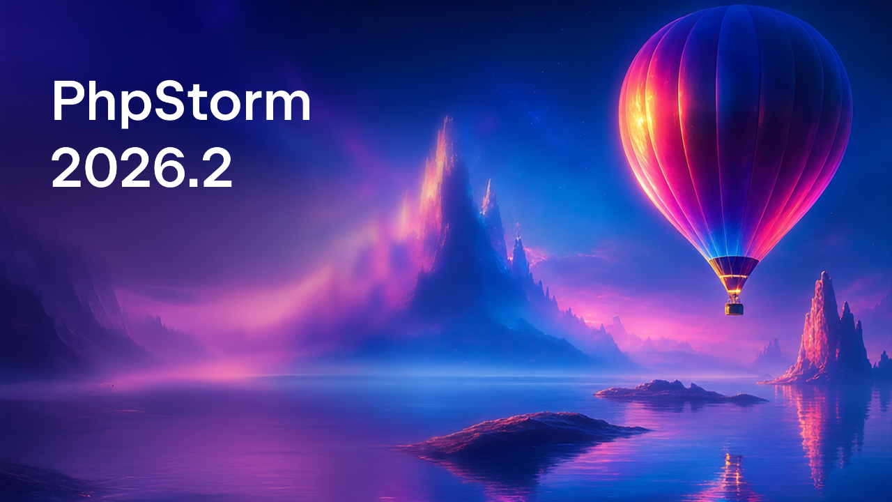 PhpStorm 2026.2 is Now Out