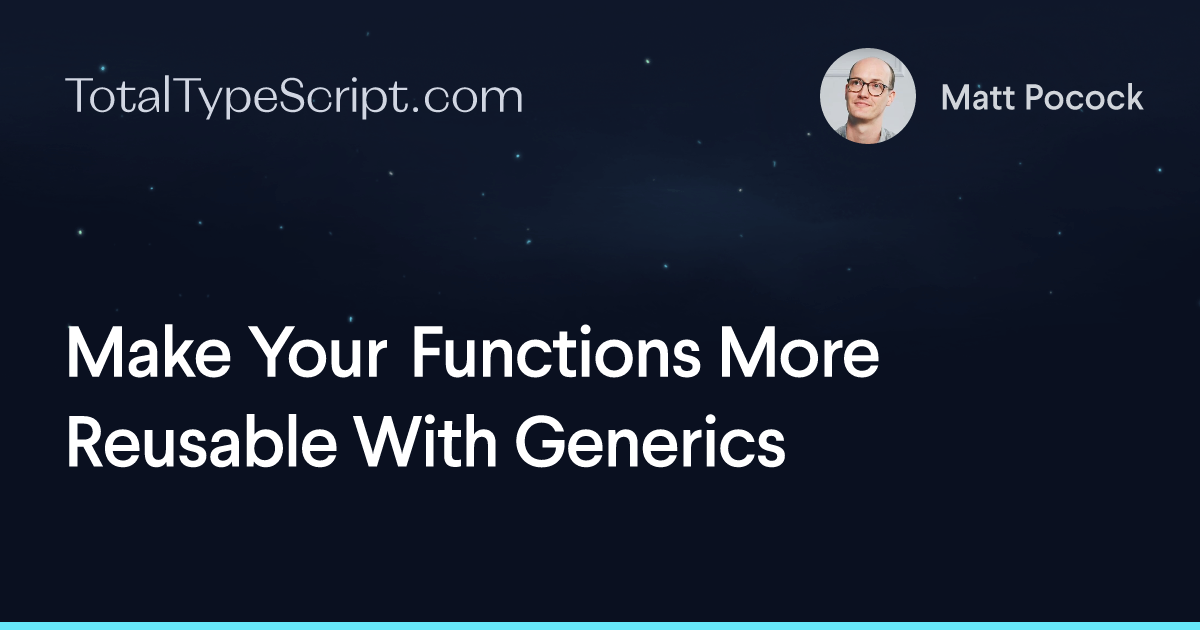Make Your Functions More Reusable With Generics (article)