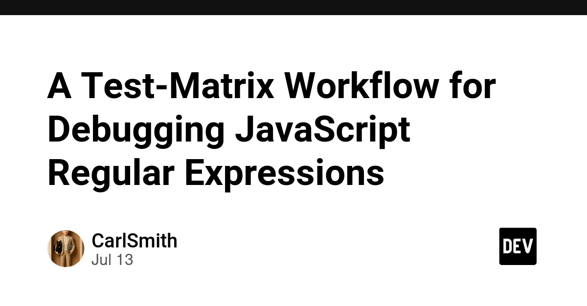 A Test-Matrix Workflow for Debugging JavaScript Regular Expressions
