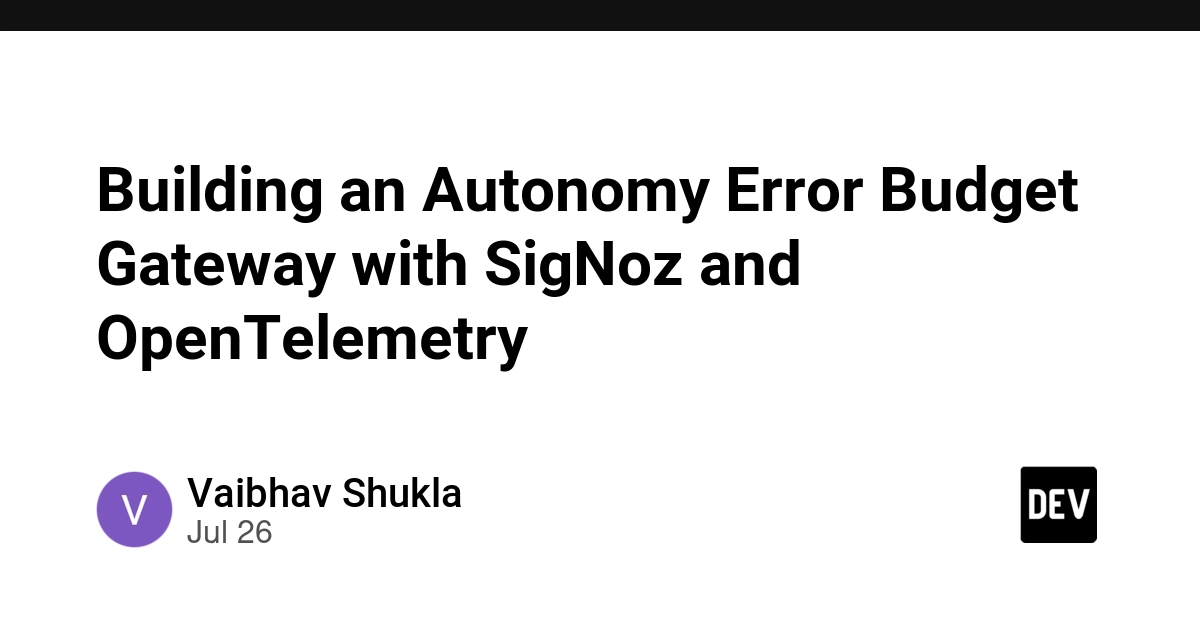 Building an Autonomy Error Budget Gateway with SigNoz and OpenTelemetry