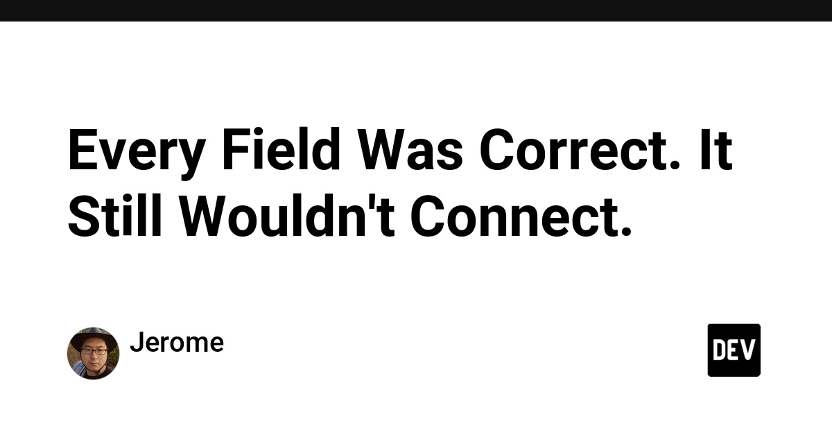 Every Field Was Correct. It Still Wouldn't Connect.