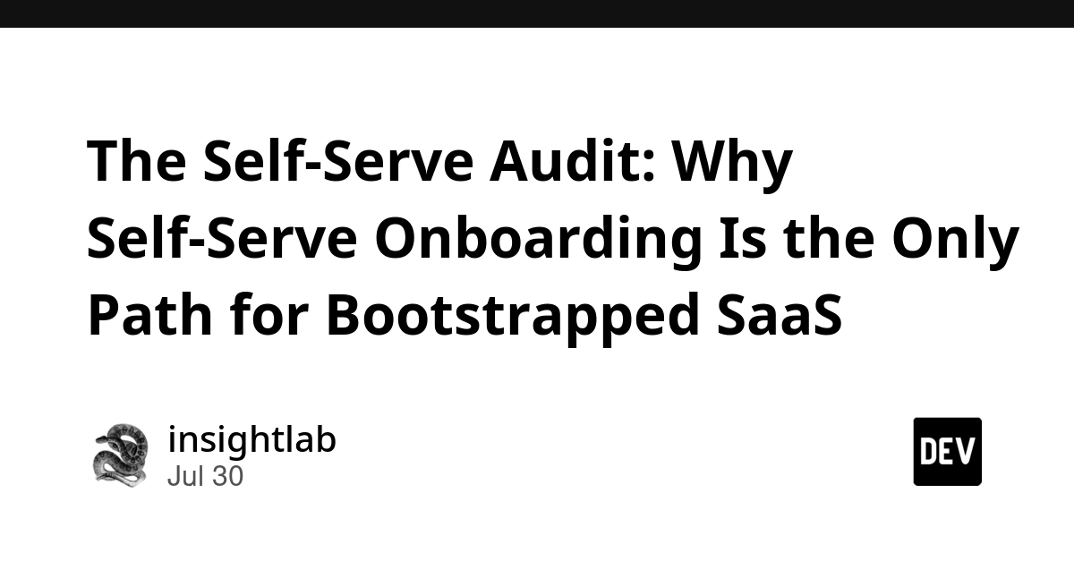 The Self-Serve Audit: Why Self-Serve Onboarding Is the Only Path for Bootstrapped SaaS