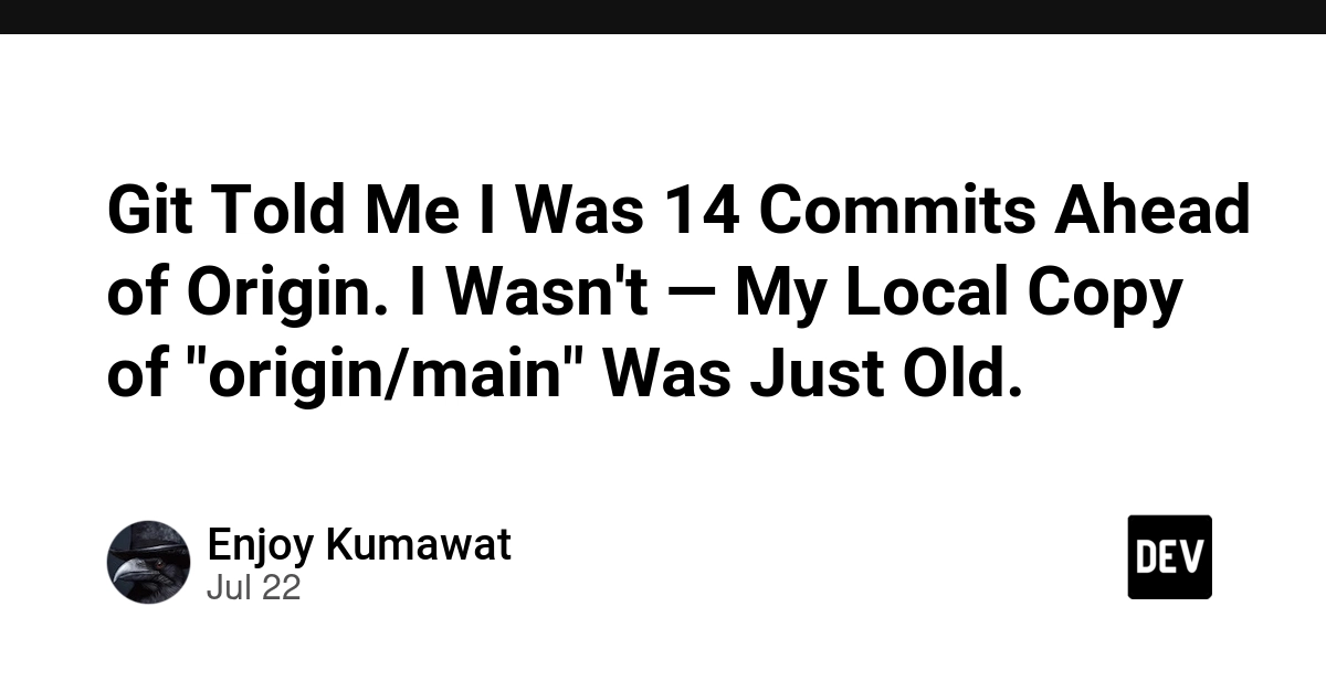 Git Told Me I Was 14 Commits Ahead of Origin. I Wasn't — My Local Copy of "origin/main" Was Just Old.