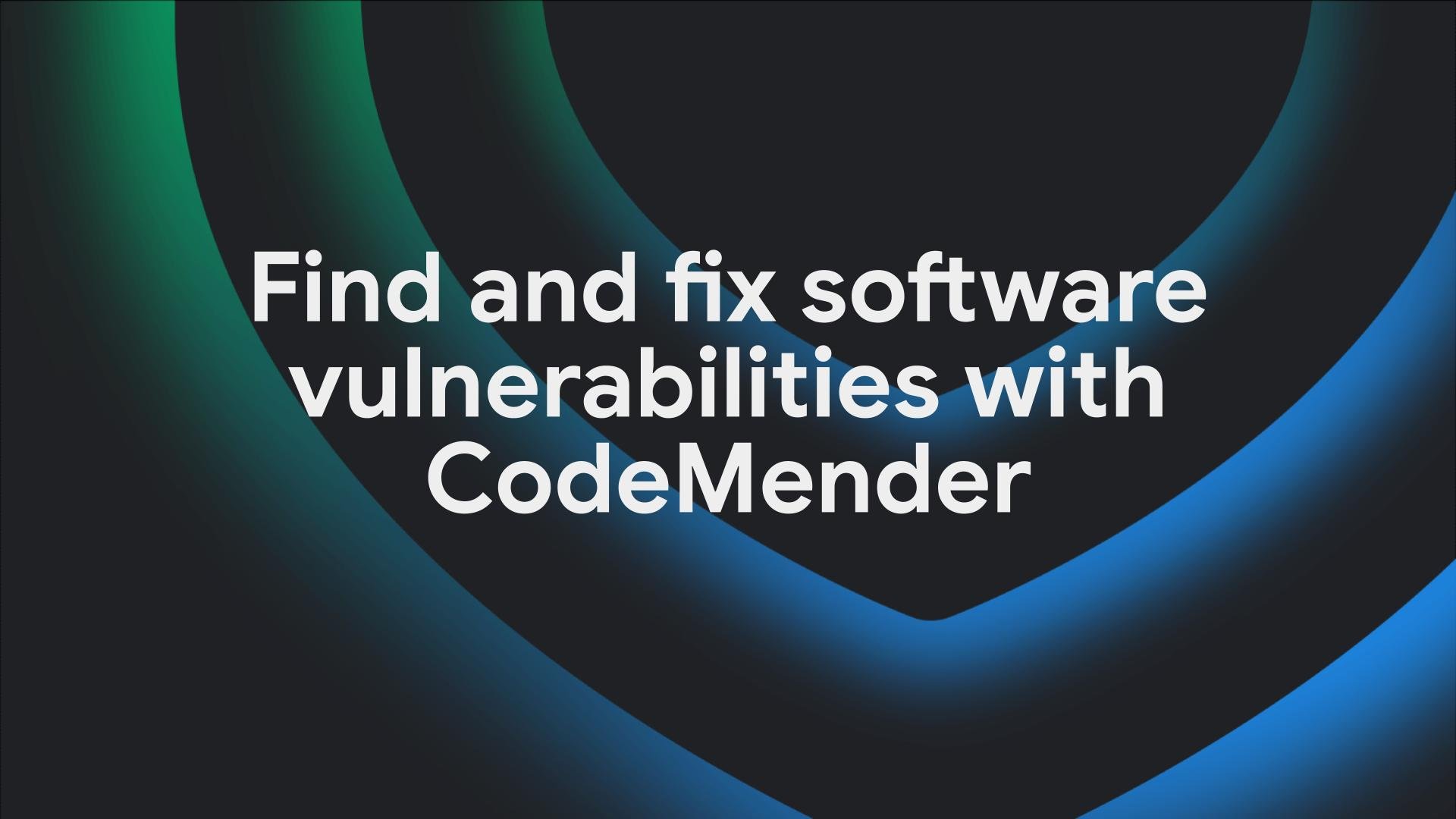 Now in preview: Find and fix software vulnerabilities with CodeMender