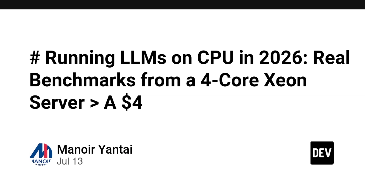# Running LLMs on CPU in 2026: Real Benchmarks from a 4-Core Xeon Server > A $4
