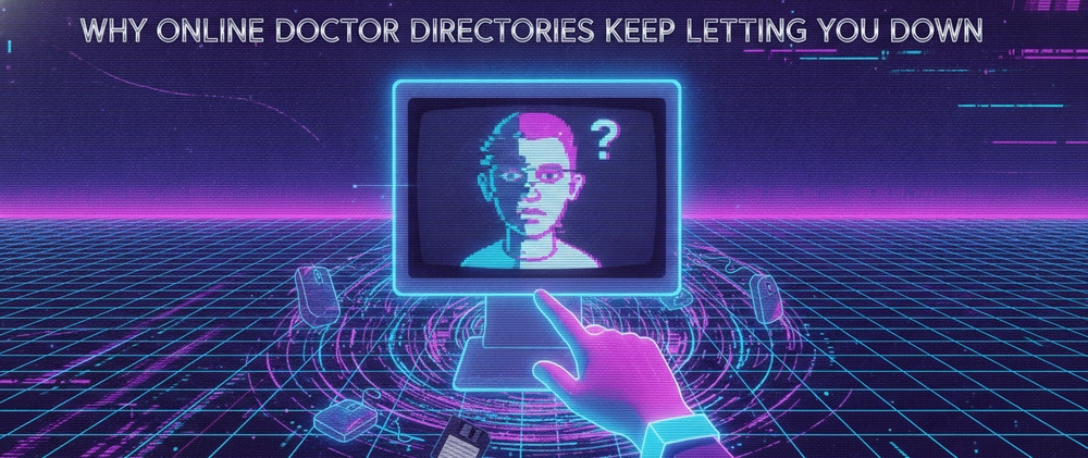 Cover image for Why Online Doctor Directories Keep Letting You Down