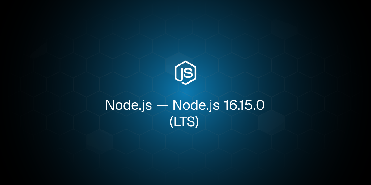 Node.js 16.15.0 (LTS)