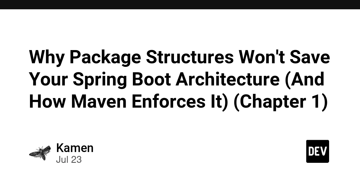 Why Package Structures Won't Save Your Spring Boot Architecture (And How Maven Enforces It) (Chapter 1)
