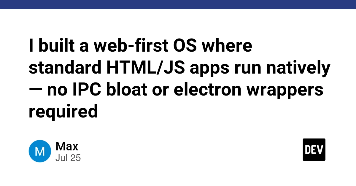 I built a web-first OS where standard HTML/JS apps run natively — no IPC bloat or electron wrappers required