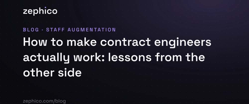 Cover image for How to make contract engineers actually work: lessons from the other side