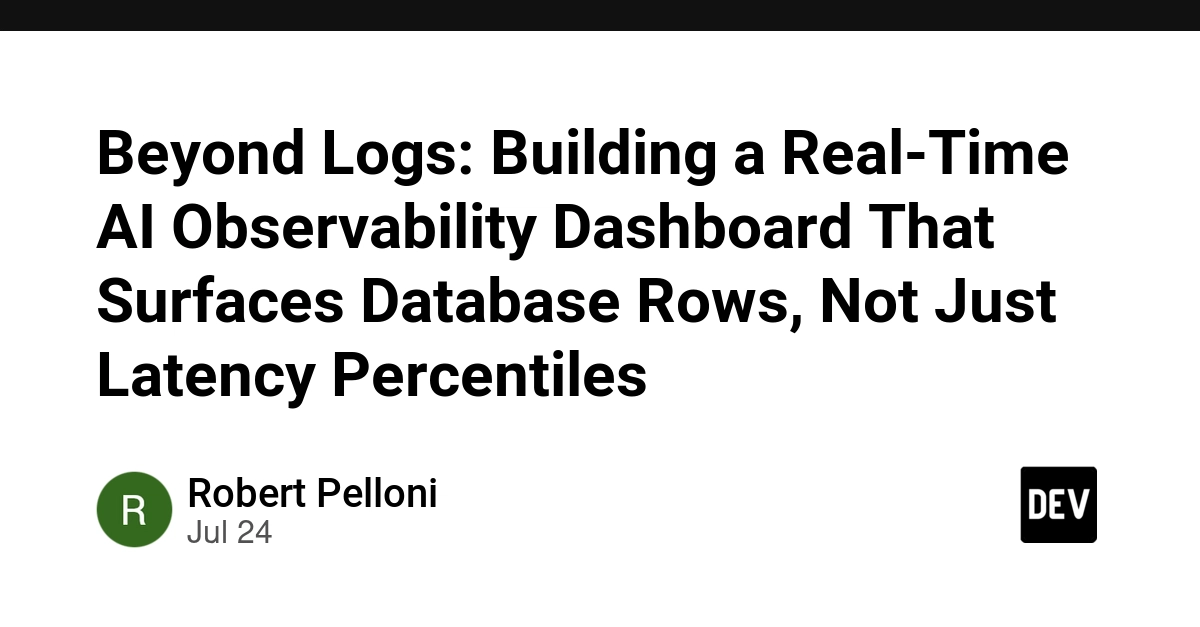 Beyond Logs: Building a Real-Time AI Observability Dashboard That Surfaces Database Rows, Not Just Latency Percentiles