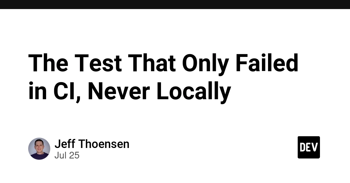 The Test That Only Failed in CI, Never Locally