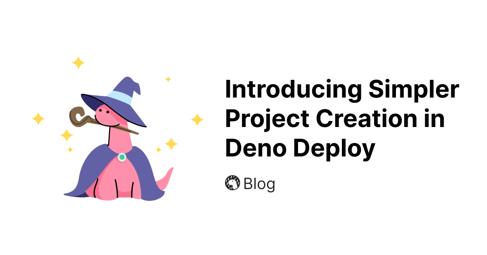 Introducing Simpler Project Creation in Deno Deploy