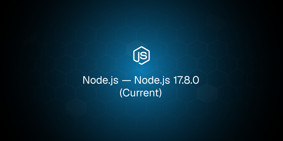 Node.js 17.8.0 (Current)