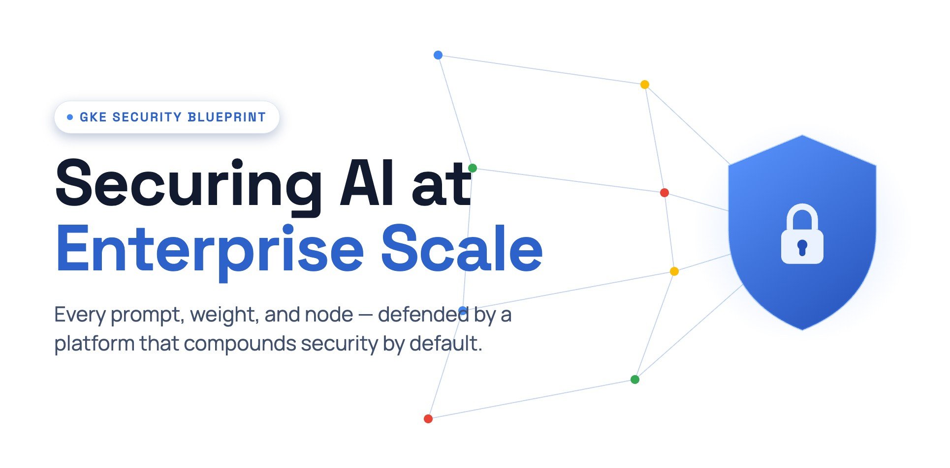 Securing AI at Enterprise Scale: The Google Kubernetes Engine Blueprint