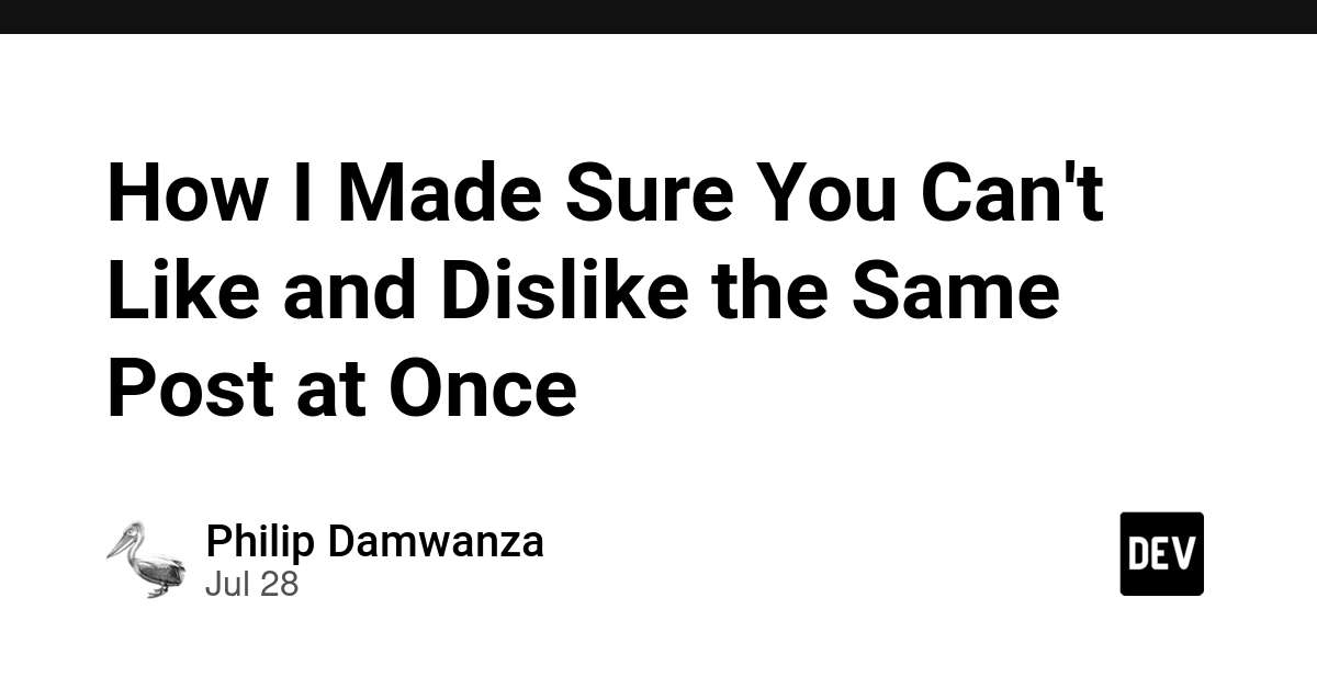 How I Made Sure You Can't Like and Dislike the Same Post at Once