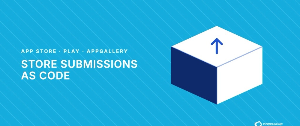 Cover image for Store Submissions As Code: App Store, Google Play, And Huawei AppGallery