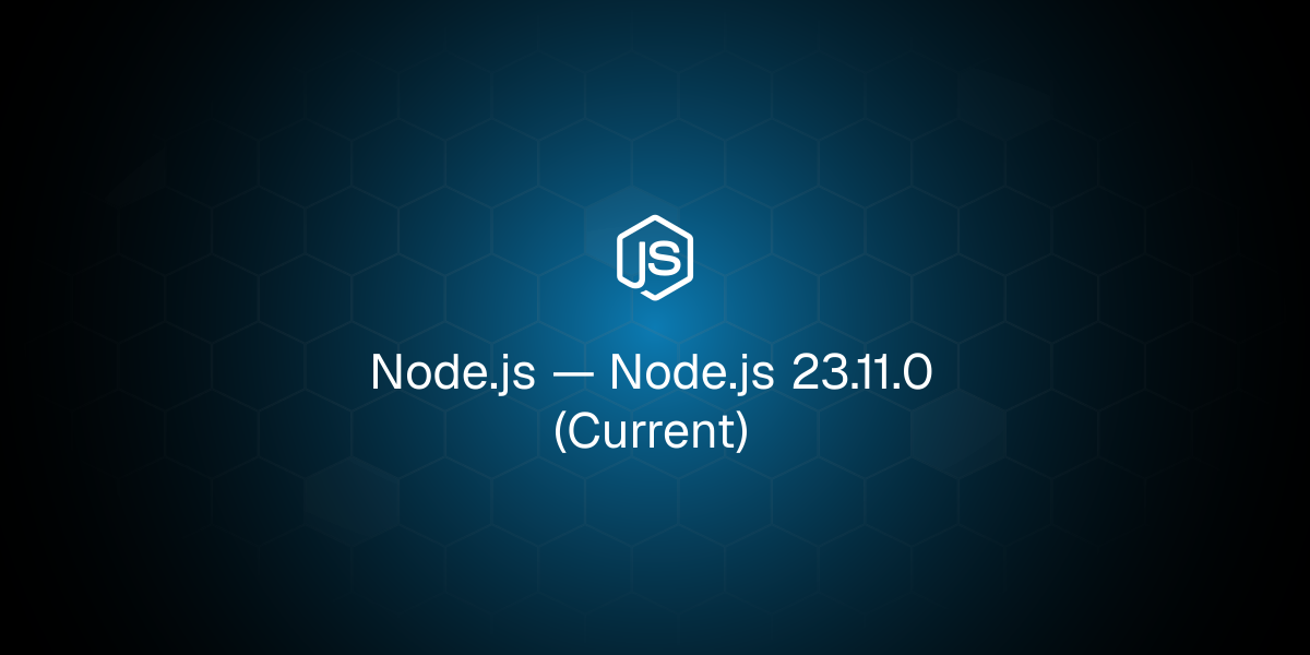 Node.js 23.11.0 (Current)