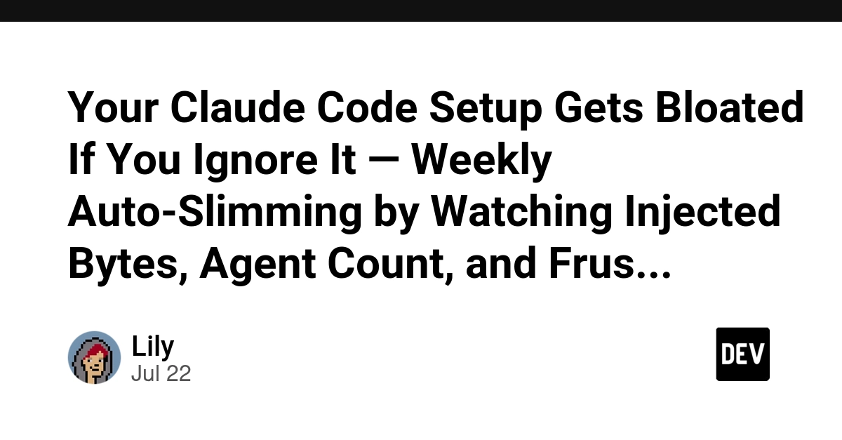 Your Claude Code Setup Gets Bloated If You Ignore It — Weekly Auto-Slimming by Watching Injected Bytes, Agent Count, and Frustration Words