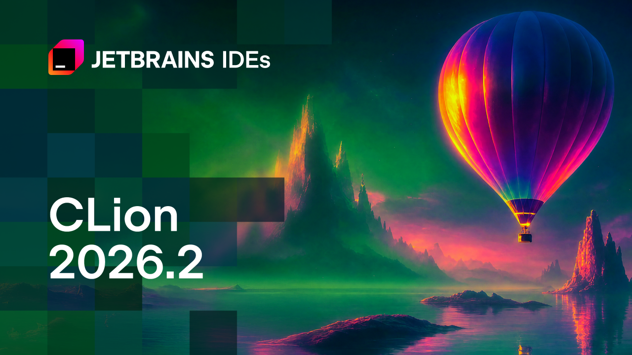 CLion 2026.2 Is Here