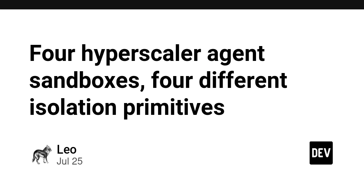 Four hyperscaler agent sandboxes, four different isolation primitives