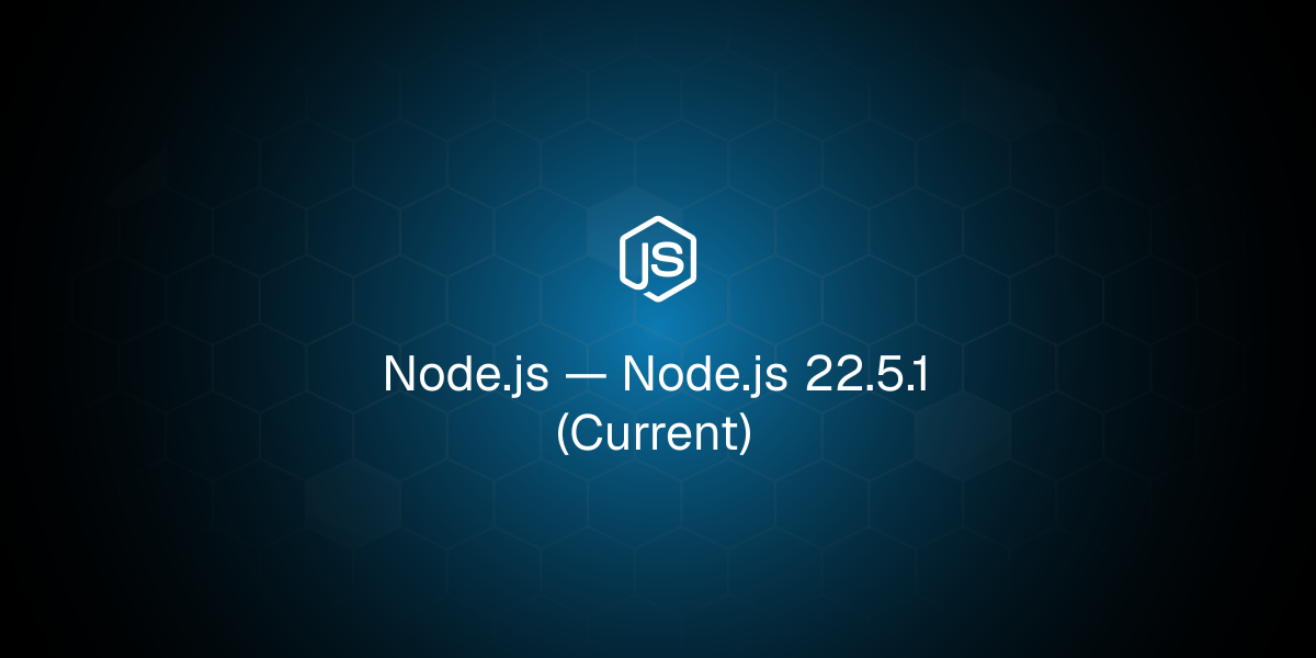Node.js 22.5.1 (Current)